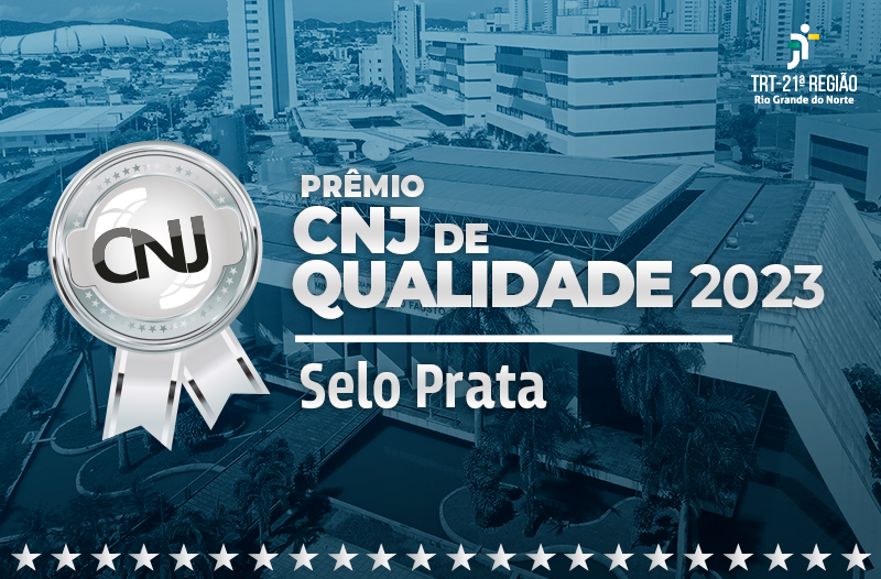 TRT-RN ganha o Selo Prata no Prêmio CNJ de Qualidade 2023