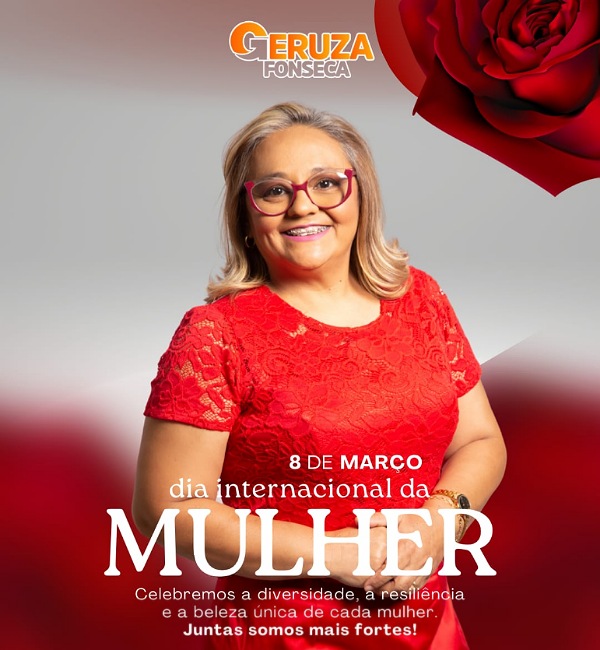 Mensagem de Geruza Fonseca em alusão ao Dia Internacional da Mulher – 08 de Março