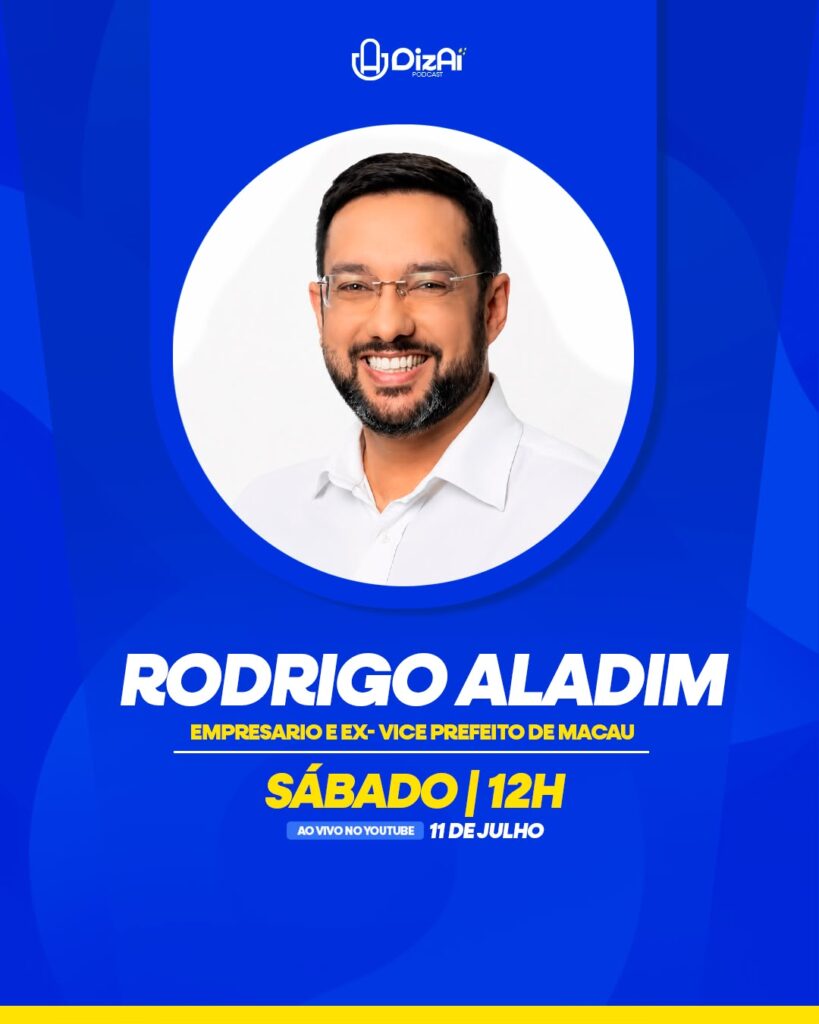 Rodrigo Aladim participa do Diz Aí Podcast neste sábado (11) e pode anunciar pré-candidatura para as eleições de 2026