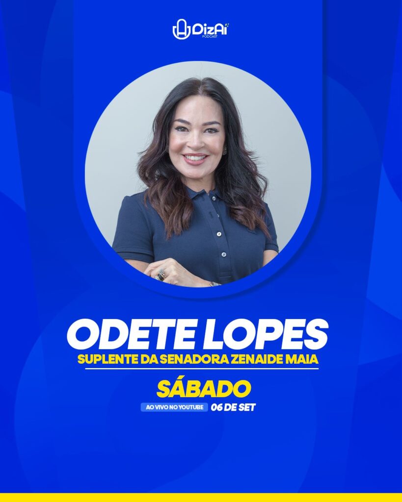 Odete Lopes, suplente de Zenaide Maia, é a convidada do DizAí Podcast neste (05)